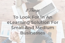 8 Things To Look For In An eLearning Solution For Small And Medium Businesses