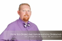 How to Overcome Information Overload – Interview with Steven W. Anderson