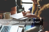 How to Start a Career in the ELearning Field?