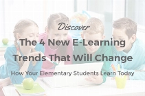 Discover The 4 New E-Learning Trends That Will Change How Your Elementary Students Learn Today