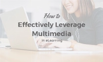 How to Effectively Leverage Multimedia in eLearning  
