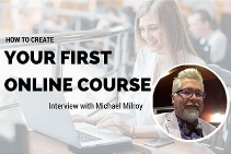 How to Create Your First Online Course - Interview with Michael M. Milroy