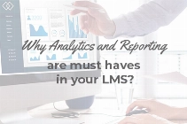 Why Analytics and Reporting are must-haves in your LMS
