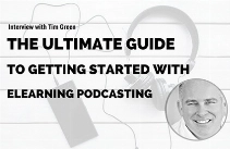  The Ultimate Guide to Getting Started with ELearning Podcasting – Interview with Tim Green